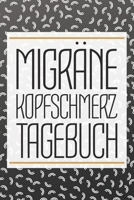 Migräne Kopfschmerz Tagebuch: Migräne und Kopfschmerzen Tagebuch zum Ausfüllen für Cluster und Spannungskopfschmerzen (German Edition) 1654836583 Book Cover