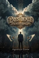 IL PRESIDENTE PRESCELTO DA DIO: da IL PRINCIPIO (Italian Edition) B0DVBM7RQX Book Cover