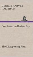 Boy Scouts on Hudson Bay The Disappearing Fleet 3849509842 Book Cover