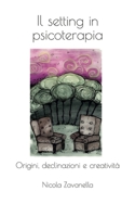 Il setting in psicoterapia: Origini, declinazioni e creatività B0932CS7TM Book Cover