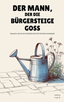 Der Mann, Der Die Bürgersteige Goss: Englisch-Deutsche Kurzgeschichten für Sprachlernende (German Edition) B0FLBHD4JM Book Cover