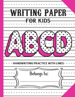 Handwriting Practice Paper with Lines for ABCD Kids: an Amazing Dotted Lined Letters & Numbers Writing Paper for Kindergarteners 1706201206 Book Cover