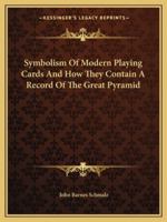 Symbolism Of Modern Playing Cards And How They Contain A Record Of The Great Pyramid 142530804X Book Cover