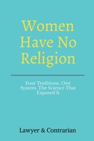 Women Have No Religion: Four Traditions. One System. The Science That Exposed It. B0GTPZZSGC Book Cover
