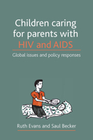Children Caring for Parents with HIV and AIDS: Global Issues and Policy Responses 1847420214 Book Cover