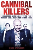 Cannibal Killers: Monsters with an Appetite for Murder and a Taste for Human Flesh 161608149X Book Cover