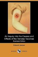 An Inquiry Into the Causes and Effects of the Variolae Vaccinae, a Disease Discovered in Some of the Western Counties of England, Particularly Gloucestershire, and Known by the Name of the Cow Pox 3732698173 Book Cover