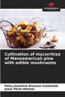 Cultivation of mycorrhiza of Mesoamerican pine with edible mushrooms 620634164X Book Cover