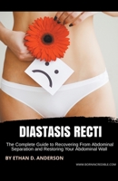 Diastasis Recti: The Complete Guide to Recovering From Abdominal Separation and Restoring Your Abdominal Wall 1776969804 Book Cover