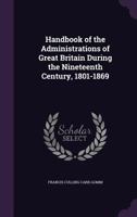 Handbook of the Administrations of Great Britain During the Nineteenth Century, 1801-1869 1341293416 Book Cover