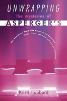 Unwrapping The Mysteries Of Asperger's: The Search for Truth and Discovery of Solutions - Guide For Girls and Women with Asperger's Syndrome 1449094899 Book Cover