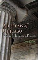 Museums of Chicago: A Guide for Residents and Visitors 1594160104 Book Cover