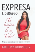 Expresa Liderazgo: Tu Mision Lo Es Todo! 1979822093 Book Cover