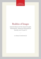 The Realities of Images: Imperial Brazil and the Great Drought (Transactions of the American Philosophical Society) (Transactions of the American Philosophical Society) 0871699117 Book Cover