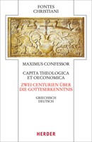 Capita Theologica Et Oeconomica - Zwei Centurien Uber Die Gotteserkenntnis: Griechisch - Deutsch (Fontes Christiani 4. Folge) 3451309645 Book Cover