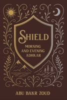 Shield: Morning & Evening Adhkar 1835920349 Book Cover