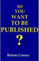 So You Want to Be Published?: A Guide to Getting Into Print 1855940566 Book Cover