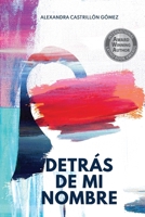 Detrás de mi nombre: Una novela sobre la búsqueda de la identidad, la salud mental y el cuestionamiento de las imposiciones sociales (Spanish Edition) 958491958X Book Cover