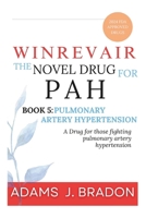 Winrevair The Novel Drug for PAH: A Drug for those fighting pulmonary artery hypertension (FDA 2024 APPROVED DRUGS) B0DST1YGDZ Book Cover