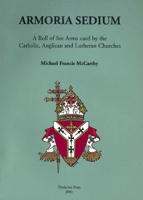 Armoria Sedium: A Roll of See Arms used by the Catholic, Anglican and Lutheran Churches 0957794711 Book Cover