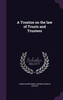 A Treatise on the Law of Trusts and Trustees 1017561699 Book Cover