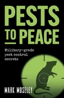 Pests to Peace: Military-grade pest control secrets 178133742X Book Cover