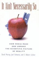 It Ain't Necessarily So: How the Media Remake Our Picture of Reality 0742510956 Book Cover