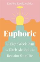 Euphoric: An Eight-Week Plan to Ditch Alcohol and Reclaim Your Life 0349429383 Book Cover