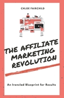 The Affiliate Marketing Revolution: An Ironclad Blueprint for Results B0CSP1X78N Book Cover