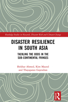 Disaster Resilience in South Asia: Tackling the Odds in the Sub-Continental Fringes 1032236361 Book Cover