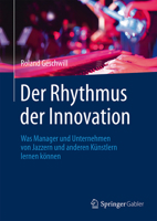 Der Rhythmus Der Innovation: Was Manager Und Unternehmen Von Jazzern Und Anderen Kunstlern Lernen Konnen 3658084553 Book Cover