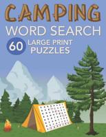 Camping Word Search 60 Large Print Puzzles: Large Font Word Find Game Book for Teens and Adults Who Love to Camp - Mother's or Father's Day Gift for Men & Women - Size 8.5x11 1099280974 Book Cover