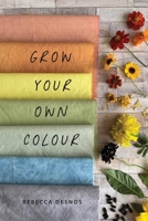 Grow Your Own Colour 1739819748 Book Cover