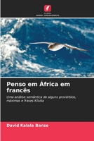 Penso em África em francês: Uma análise semântica de alguns provérbios, máximas e frases Kiluba 6206111520 Book Cover