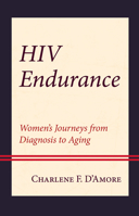 HIV Endurance: Women’s Journeys from Diagnosis to Aging 166691861X Book Cover