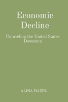 Economic Decline: Unraveling the United States' Downturn 8196815433 Book Cover