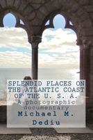 Splendid Places on the Atlantic Coast of the U. S. A.: A Photographic Documentary 1939757355 Book Cover