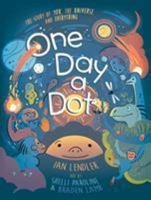 One Day a Dot: The Story of You, The Universe, and Everything 1626722447 Book Cover