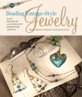 Beading Vintage-Style Jewelry: Easy Projects with Elegant Heirloom Appeal 1600590705 Book Cover