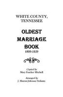 White County, Tennessee Oldest Marriage Book, 1809-1859 0806350741 Book Cover