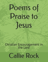 Poems of Praise to Jesus: Christian Encouragement in the Lord B0B3S9H2V2 Book Cover