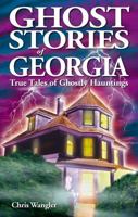 Ghost Stories of Georgia: True Tales of Ghostly Hauntings (Ghost Stories (Lone Pine)) 1894877748 Book Cover