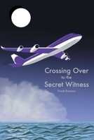 Crossing Over to the Secret Witness 0990485226 Book Cover