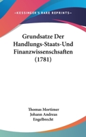 Grundsatze Der Handlungs-Staats-Und Finanzwissenschsaften (1781) 1104757982 Book Cover