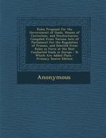 Rules Proposed for the Government of Gaols, Houses of Correction, and Penitentiaries: Compiled from Various Acts of Parliament for the Regulation of P 1287990444 Book Cover