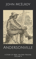 Andersonville: A Story of Rebel Military Prisons - Volume 4 3842455062 Book Cover