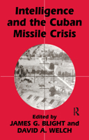 Intelligence and the Cuban Missile Crisis (Cass Series--Studies in Intelligence) 0714644358 Book Cover