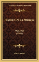 Histoire De La Musique: Hollande (1901) 114353820X Book Cover