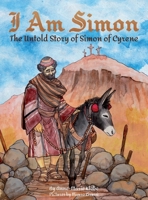 I Am Simon: The Untold Story of Simon of Cyrene 1737880806 Book Cover