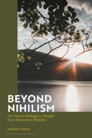 Beyond Nihilism: The Turn in Heidegger’s Thought from Nietzsche to Hölderlin 1350331090 Book Cover